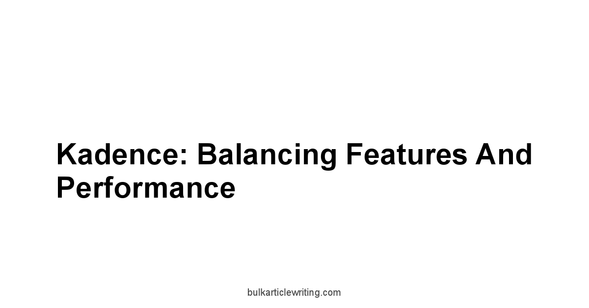 Kadence: Balancing Features and Performance