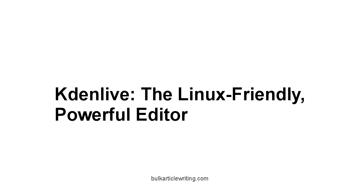 Kdenlive: The Linux-Friendly, Powerful Editor