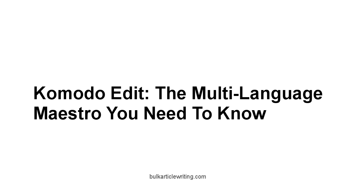 Komodo Edit: The Multi-Language Maestro You Need to Know
