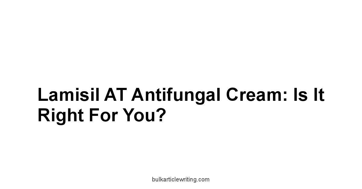 Lamisil AT Antifungal Cream: Is It Right for You?