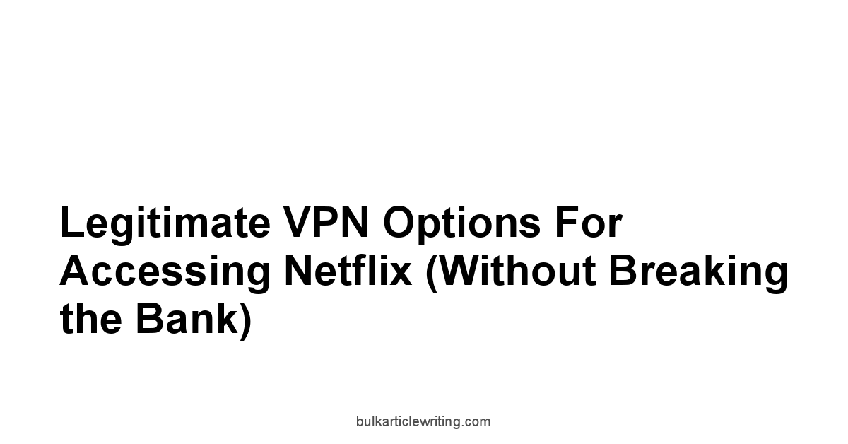 Legitimate VPN Options for Accessing Netflix Without Breaking the Bank