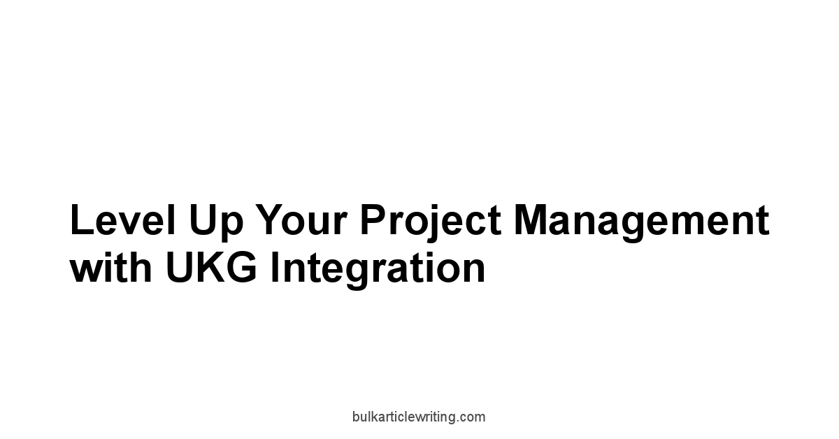 Level Up Your Project Management with UKG Integration
