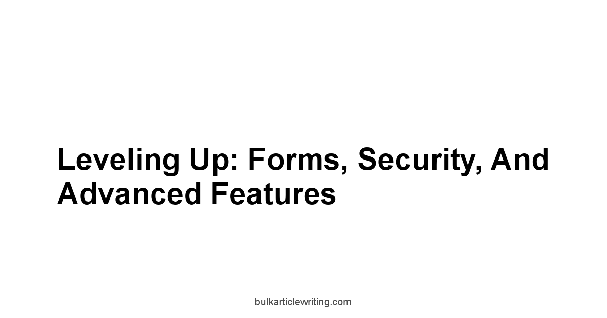 Leveling Up: Forms, Security, and Advanced Features