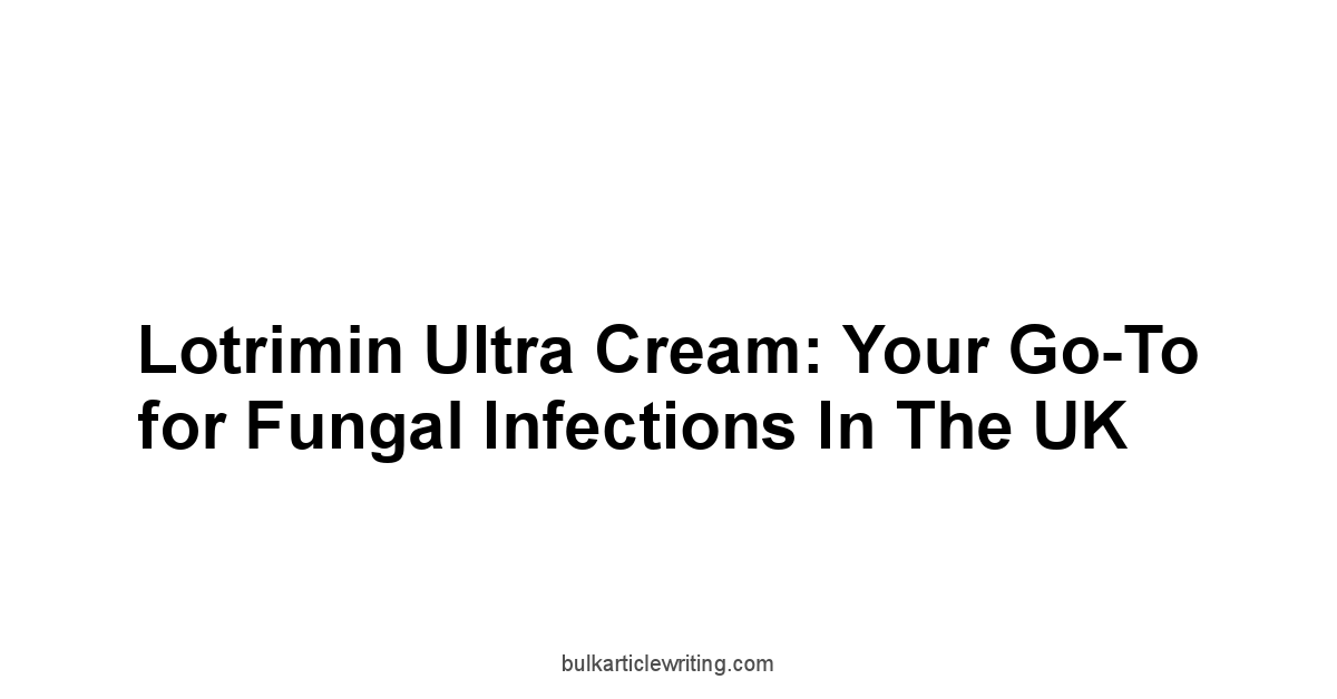 Lotrimin Ultra Cream: Your Go-To for Fungal Infections in the UK