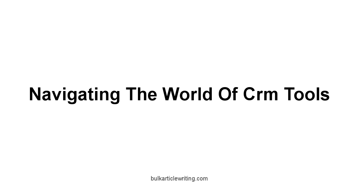Navigating the World of Crm Tools