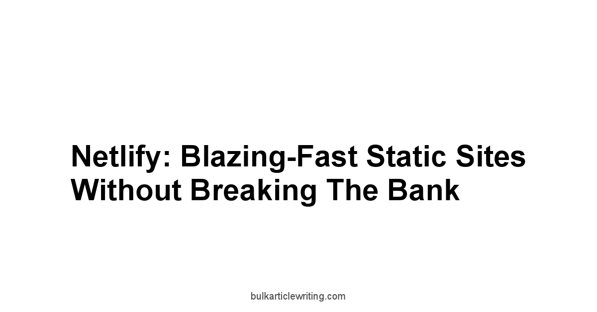 Netlify: Blazing-Fast Static Sites Without Breaking the Bank