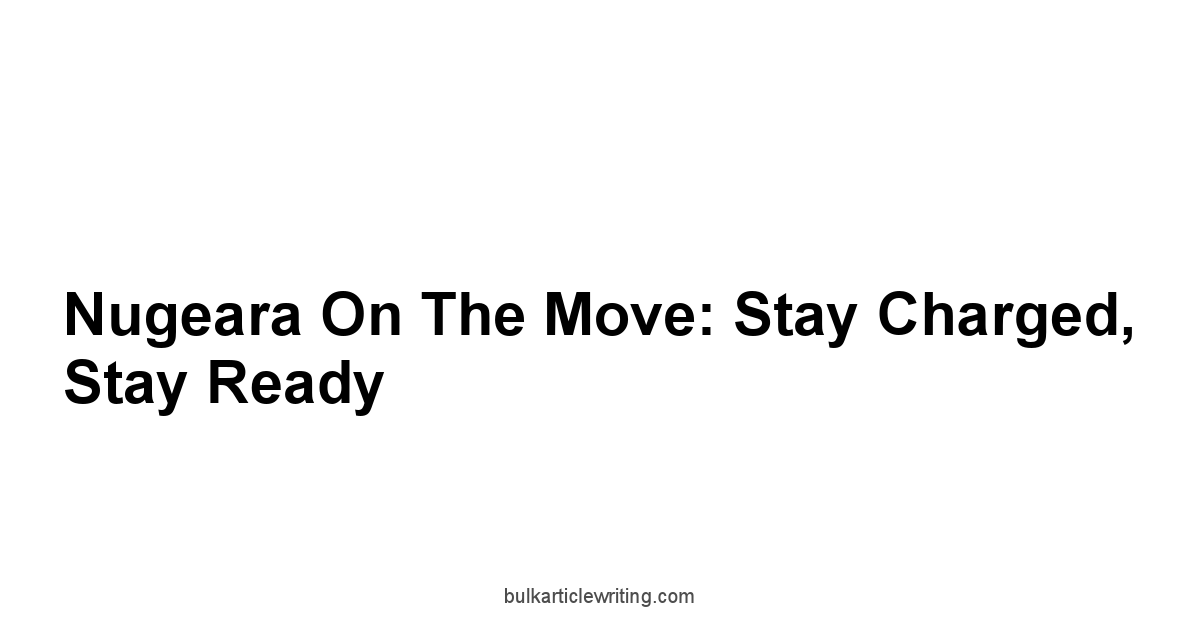 Nugeara on the Move: Stay Charged, Stay Ready