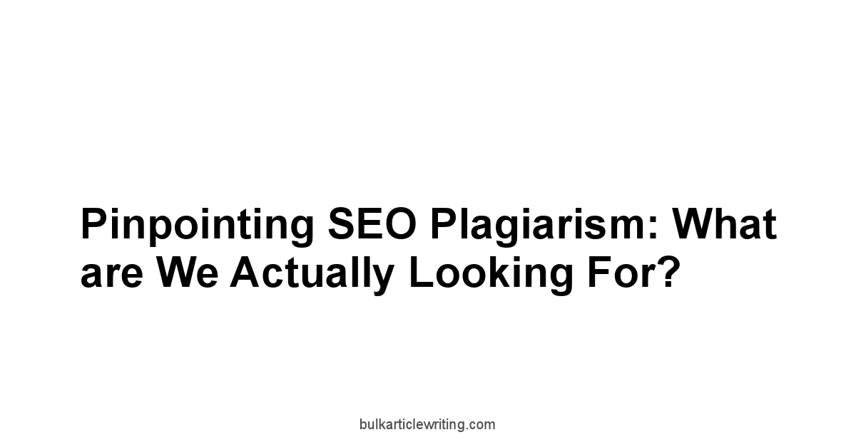 Pinpointing SEO Plagiarism: What are We Actually Looking For?