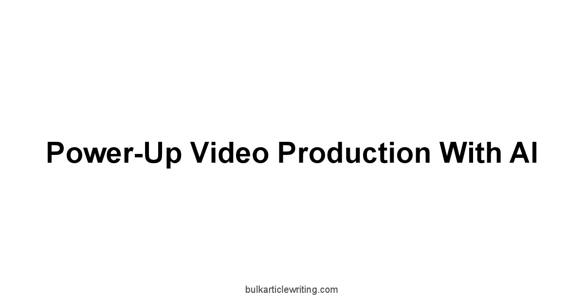 Power-Up Video Production with AI