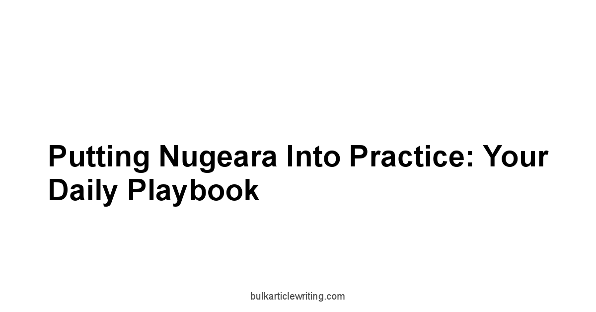 Putting Nugeara into Practice: Your Daily Playbook