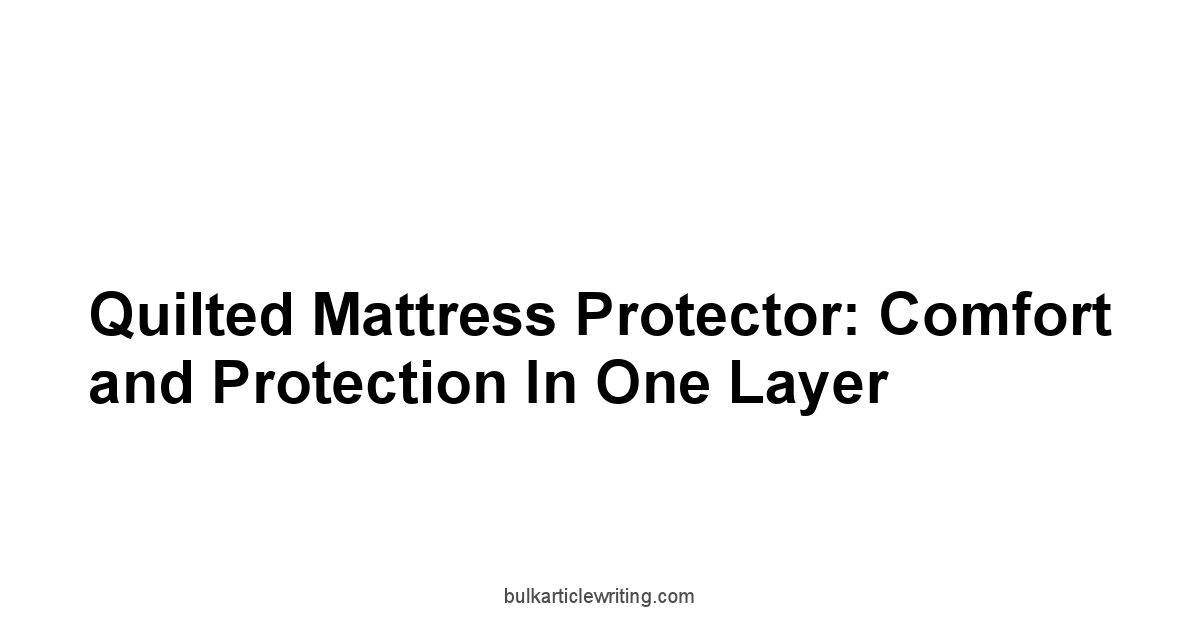 Quilted Mattress Protector: Comfort and Protection in One Layer