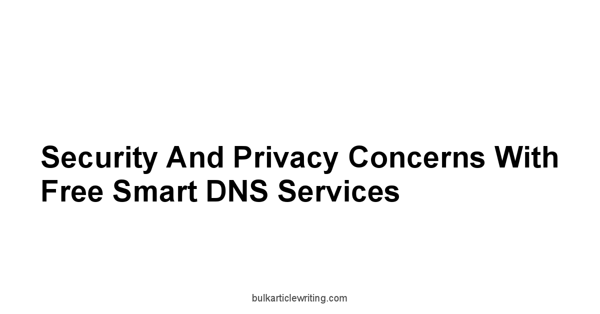 Security and Privacy Concerns with Free Smart DNS Services