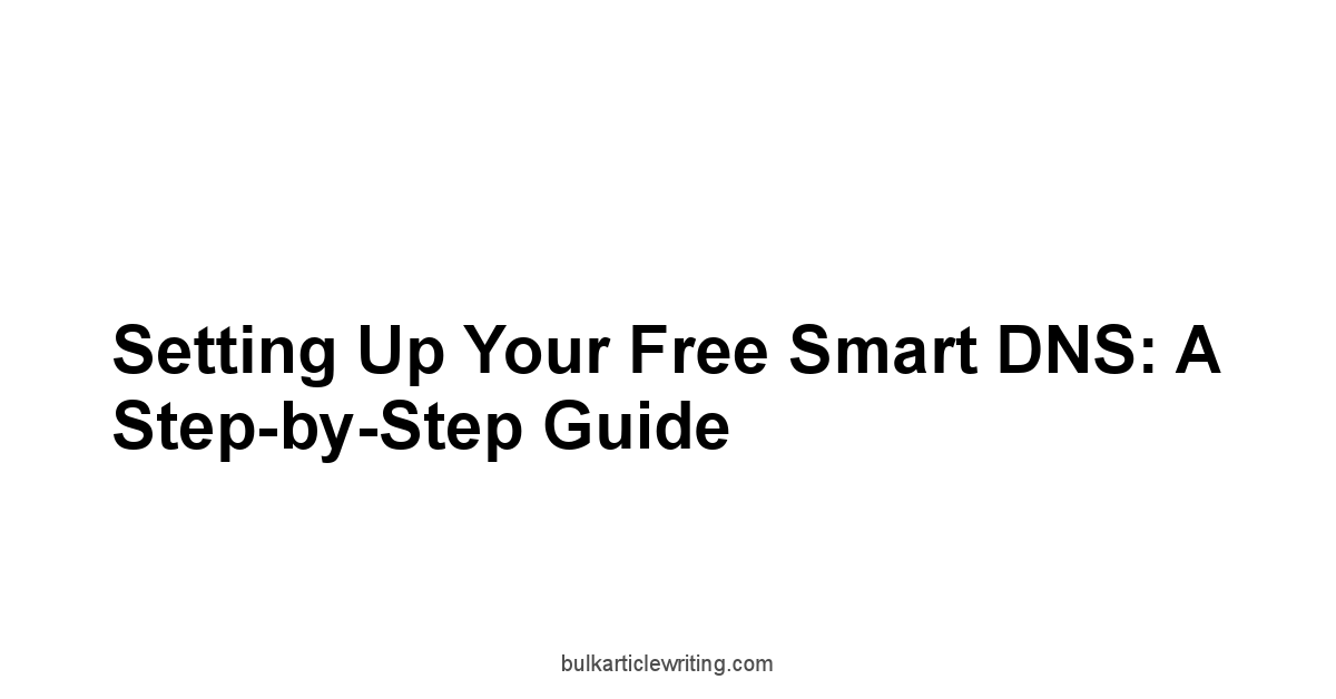 Setting Up Your Free Smart DNS: A Step-by-Step Guide