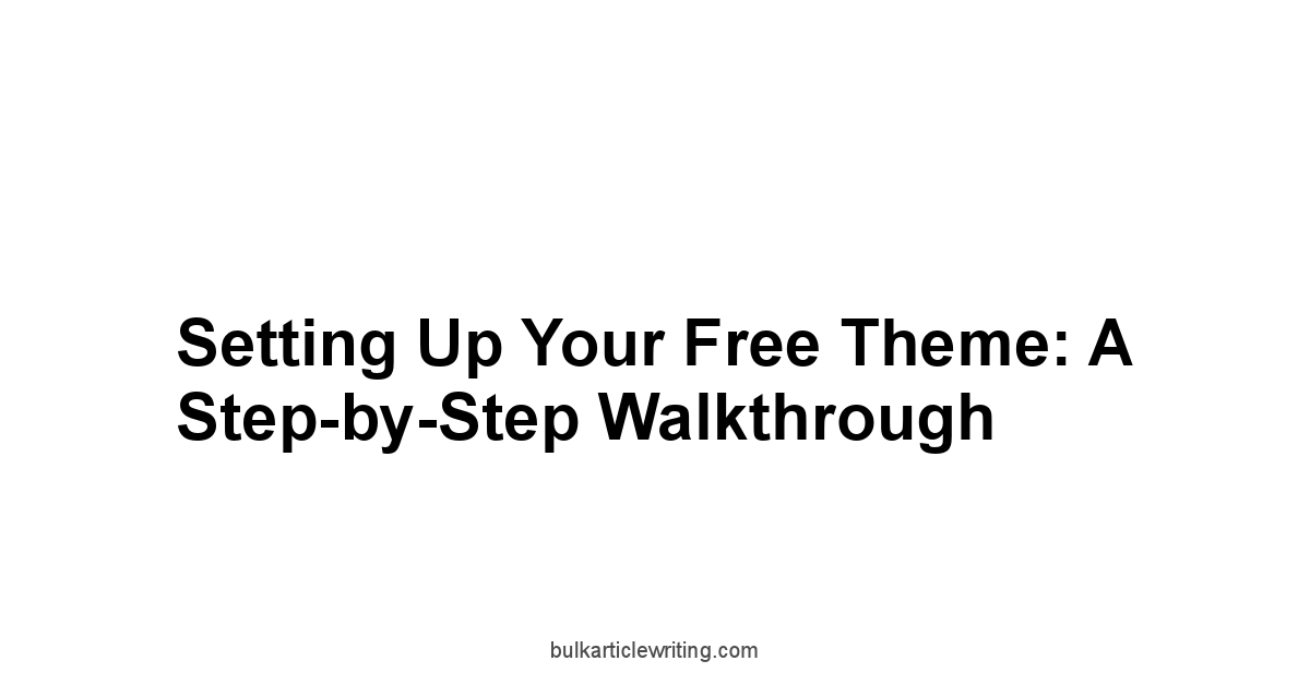 Setting Up Your Free Theme: A Step-by-Step Walkthrough