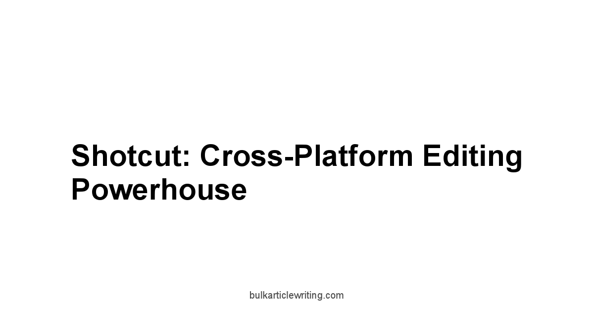 Shotcut: Cross-Platform Editing Powerhouse