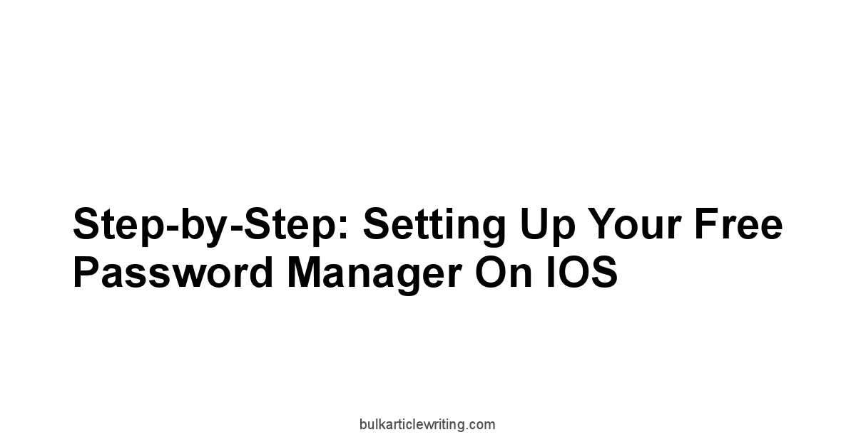 Step-by-Step: Setting Up Your Free Password Manager on iOS
