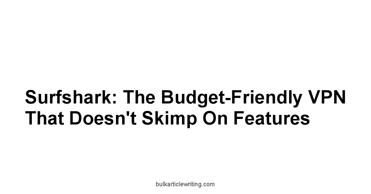 Surfshark: The Budget-Friendly VPN That Doesn't Skimp on Features