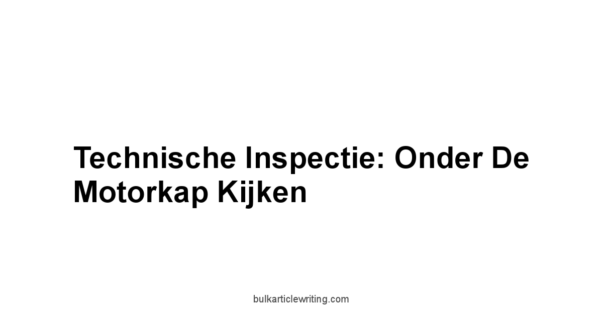 Technische Inspectie: Onder De Motorkap Kijken