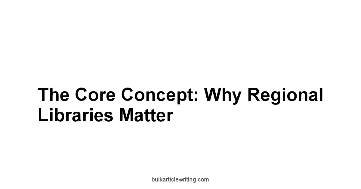 The Core Concept: Why Regional Libraries Matter
