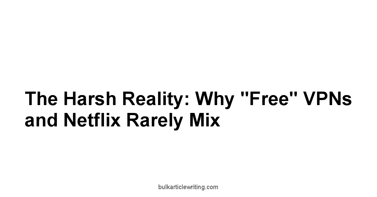 The Harsh Reality: Why "Free" VPNs and Netflix Rarely Mix
