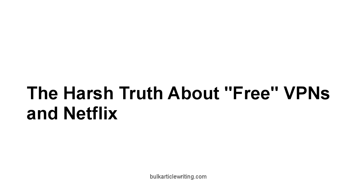The Harsh Truth About "Free" VPNs and Netflix