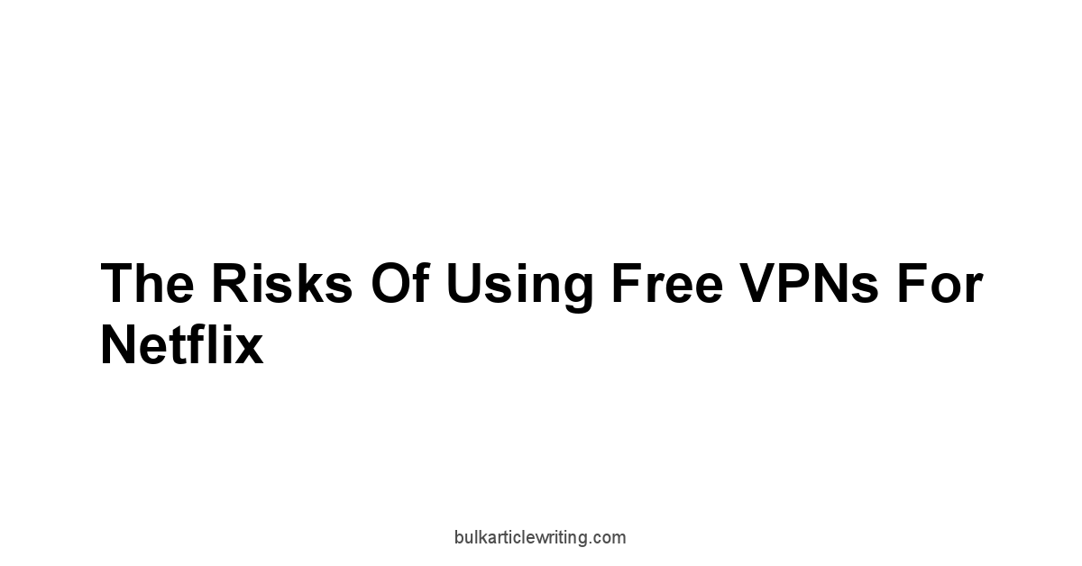 The Risks of Using Free VPNs for Netflix