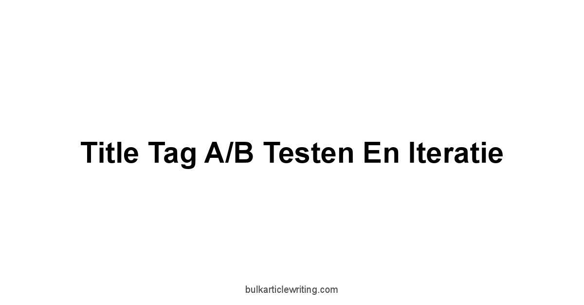 Title Tag A/B testen en Iteratie