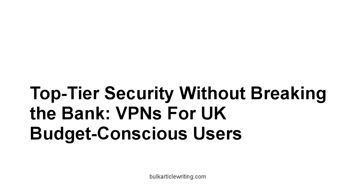 Top-Tier Security Without Breaking the Bank: VPNs for UK Budget-Conscious Users