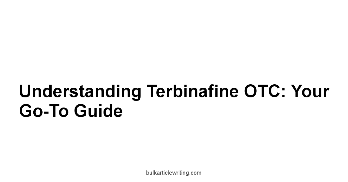 Understanding Terbinafine OTC: Your Go-To Guide