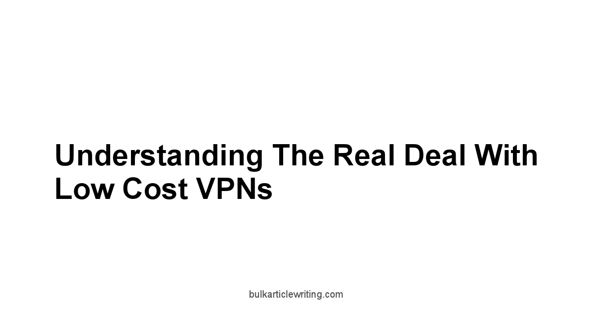 Understanding the Real Deal with Low Cost VPNs
