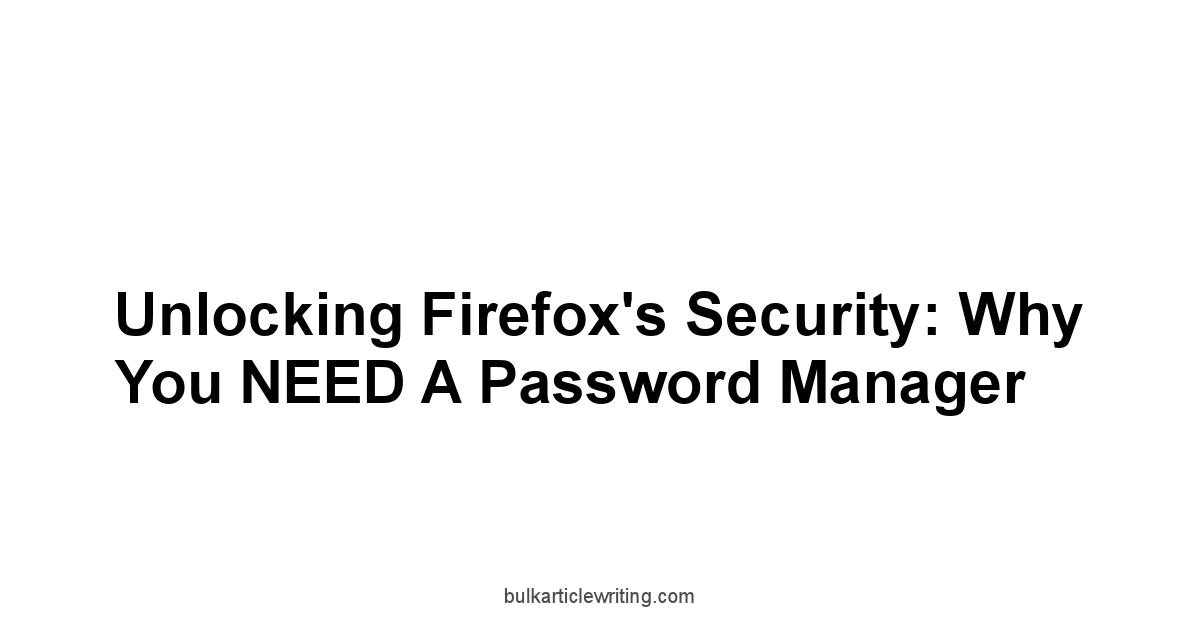 Unlocking Firefox's Security: Why You NEED a Password Manager
