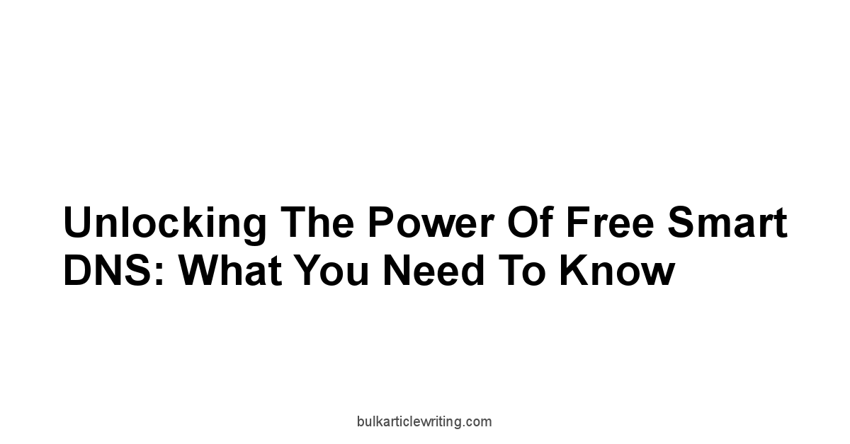 Unlocking the Power of Free Smart DNS: What You Need to Know