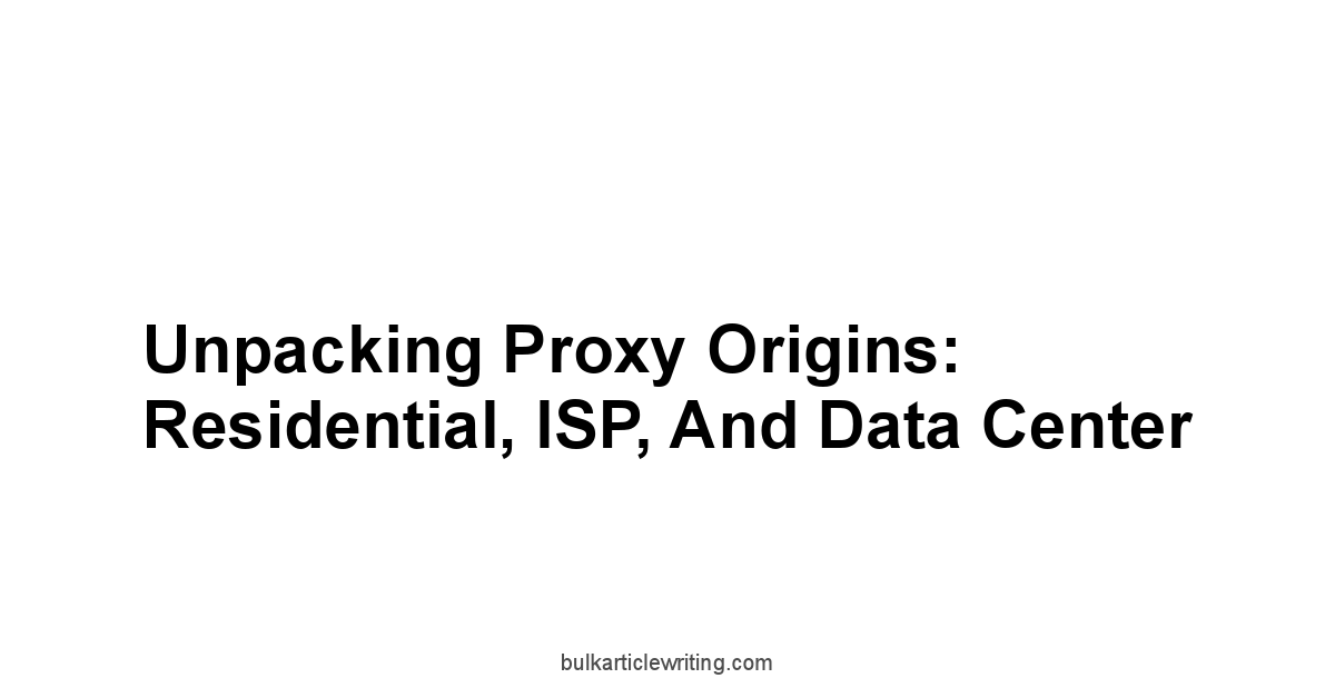 Unpacking Proxy Origins: Residential, ISP, and Data Center
