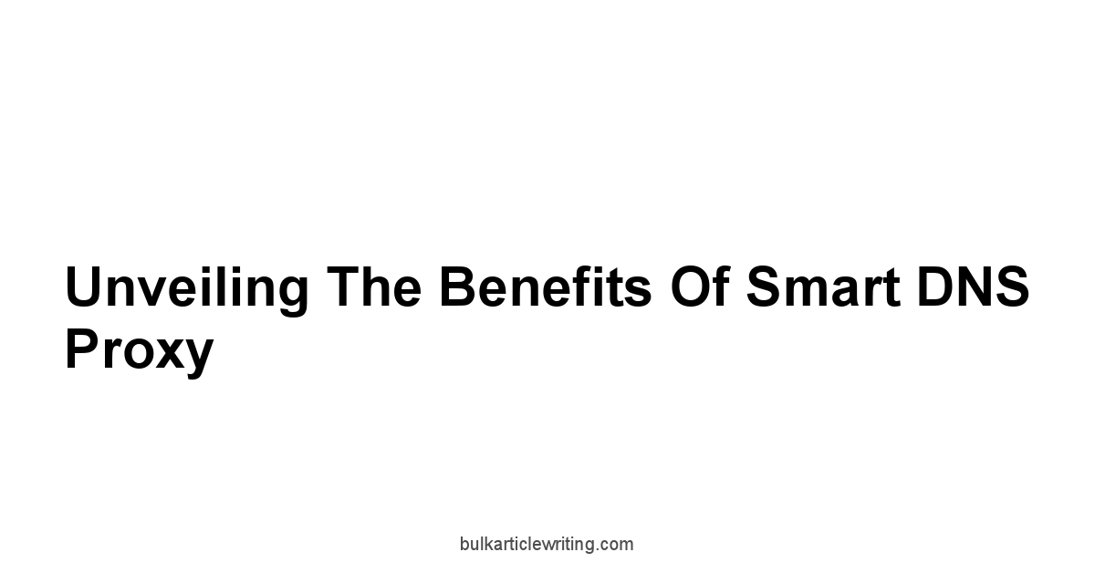 Unveiling the Benefits of Smart DNS Proxy