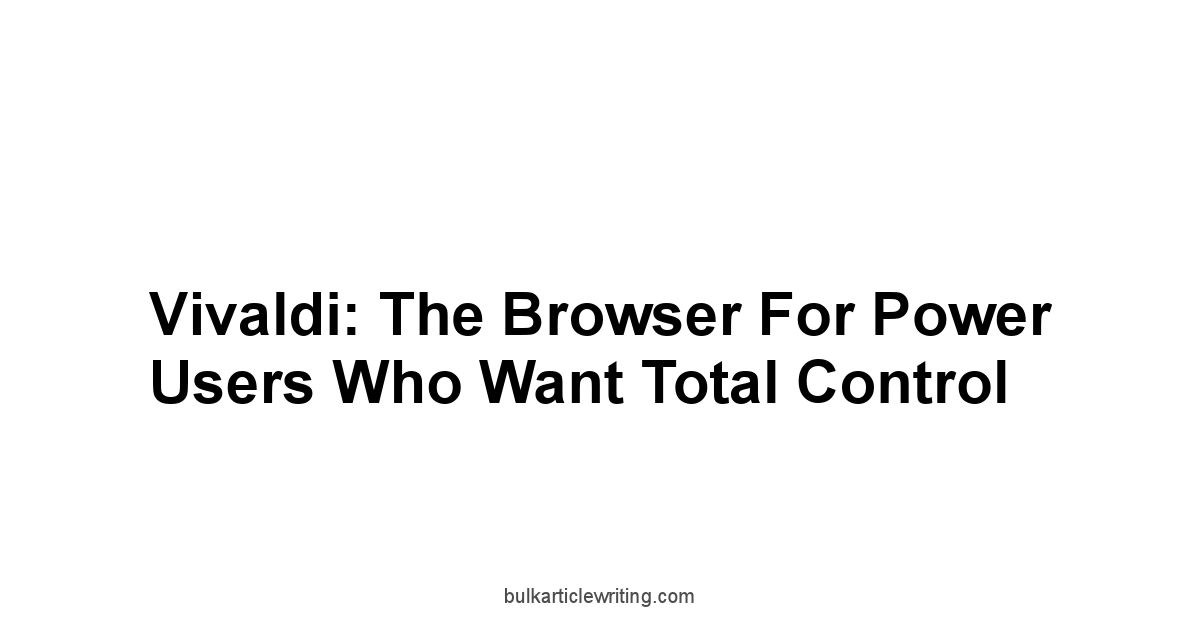 Vivaldi: The Browser for Power Users Who Want Total Control