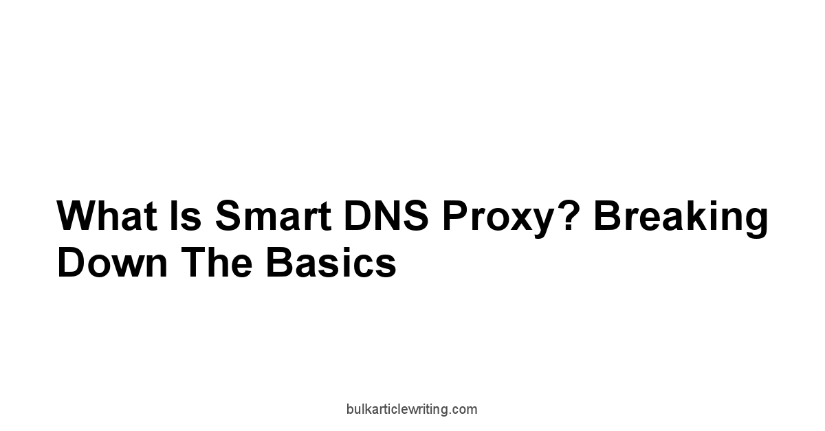 What Is Smart DNS Proxy? Breaking Down the Basics