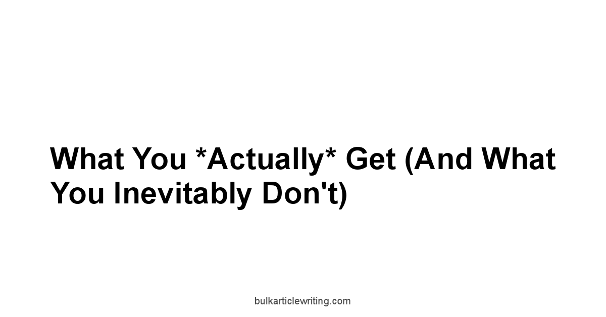 What You *Actually* Get And What You Inevitably Don't