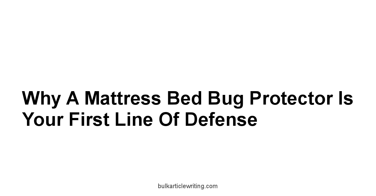 Why a Mattress Bed Bug Protector is Your First Line of Defense