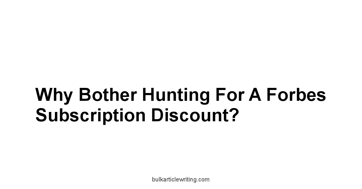 Why Bother Hunting for a Forbes Subscription Discount?