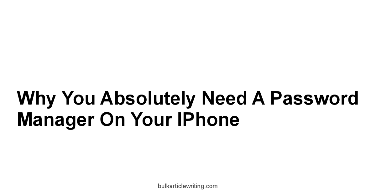 Why You Absolutely Need a Password Manager on Your iPhone