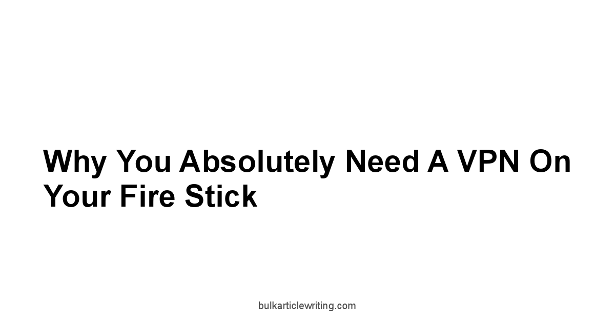 Why You Absolutely Need a VPN on Your Fire Stick