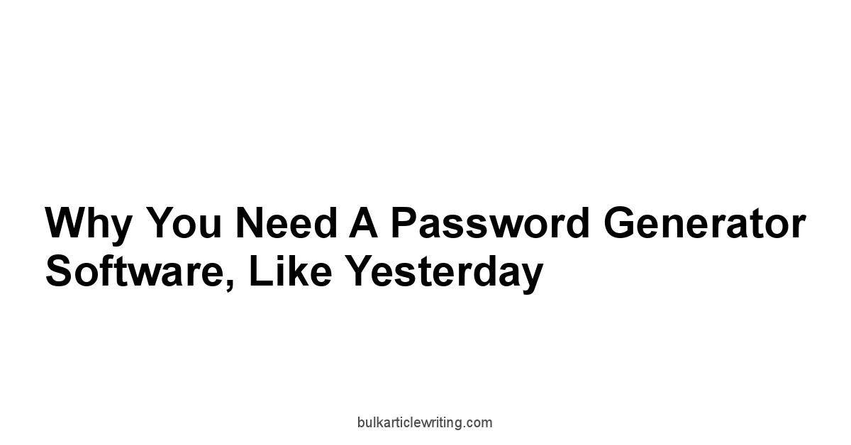 Why You Need a Password Generator Software, Like Yesterday