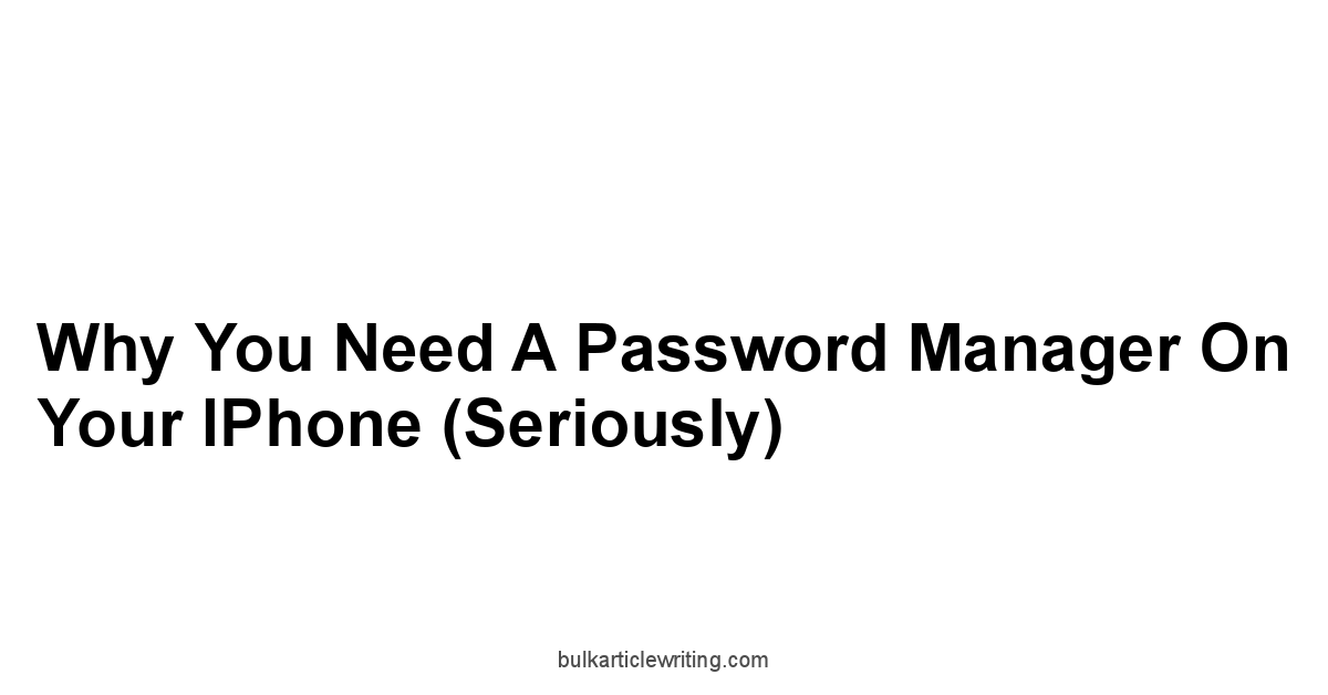 Why You Need a Password Manager on Your iPhone Seriously