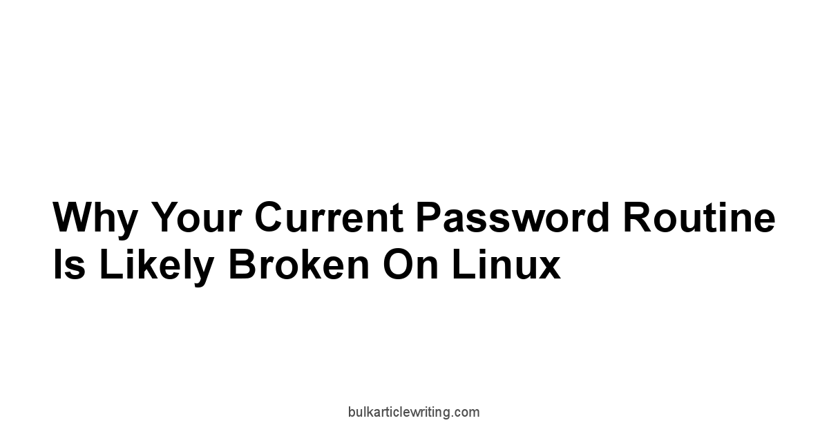 Why Your Current Password Routine Is Likely Broken on Linux