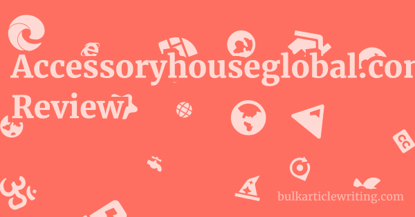Accessoryhouseglobal.com Review 1 by