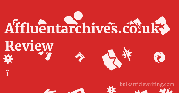 Affluentarchives.co.uk Review 1 by