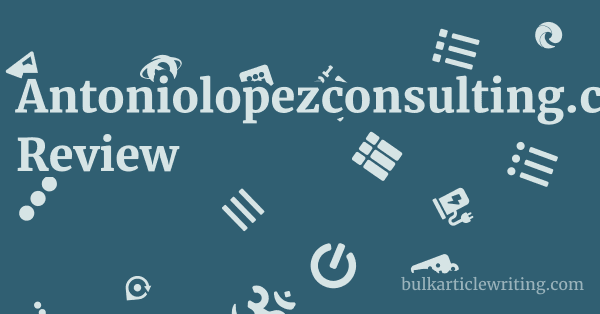 Antoniolopezconsulting.com Review 1 by