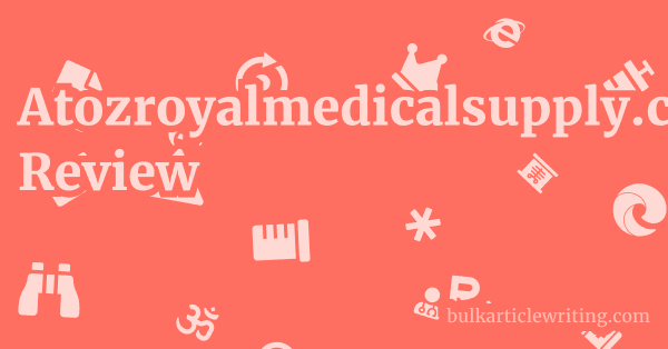 Atozroyalmedicalsupply.com Review 1 by