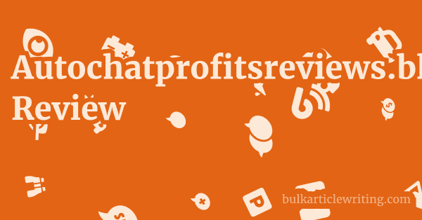 Autochatprofitsreviews.blogspot.com Review 1 by