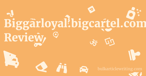 Biggarloyal.bigcartel.com Review 1 by